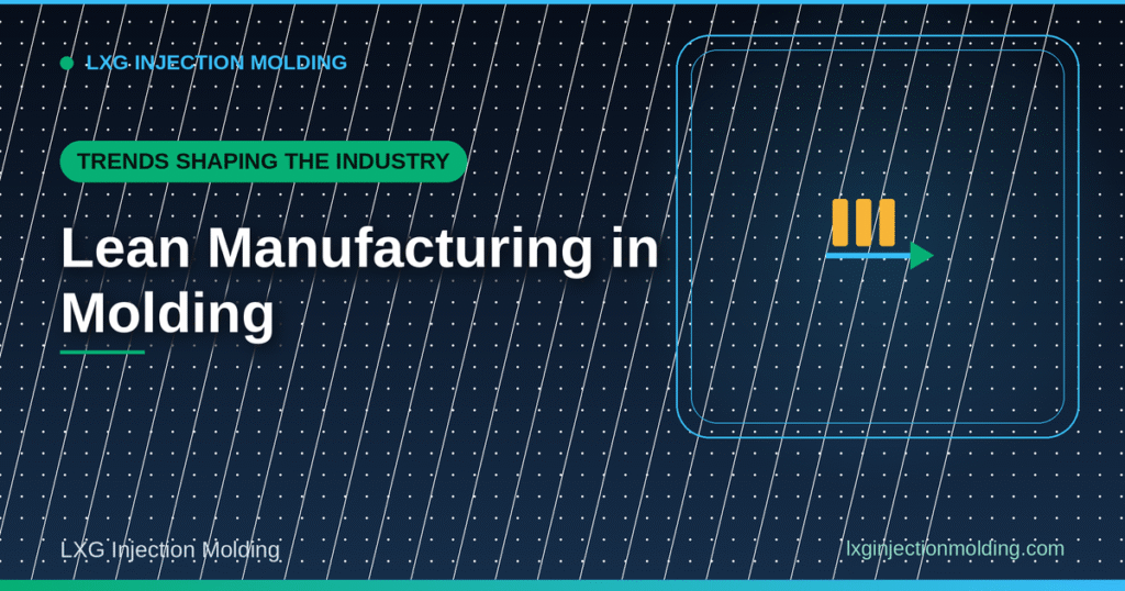 Lean Manufacturing in Molding: Trends Shaping the Industry