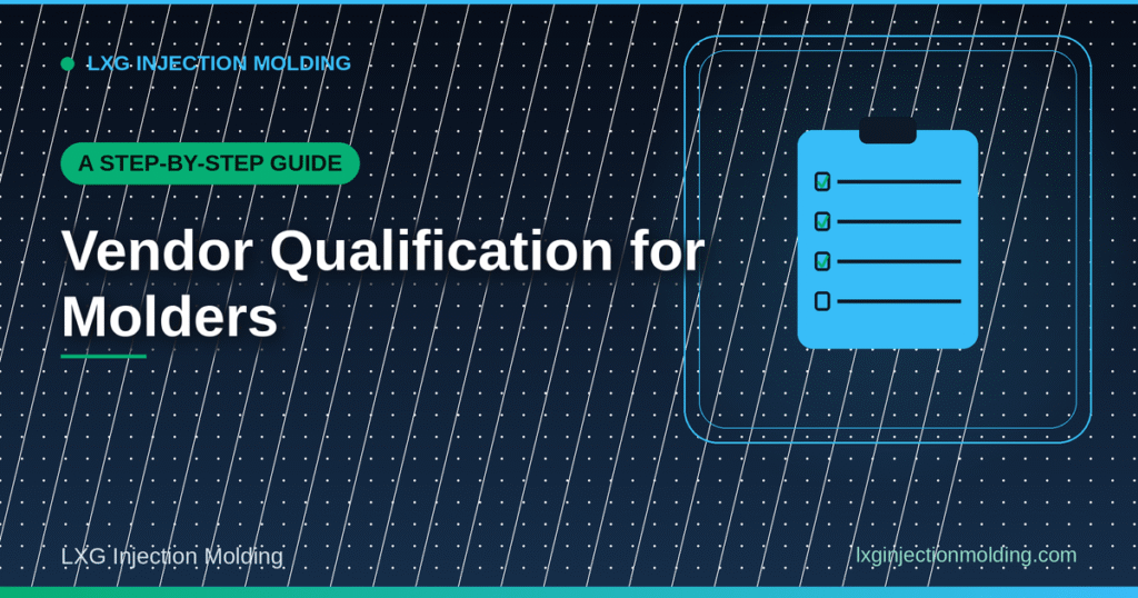 A Step-by-Step Guide: Vendor Qualification for Molders