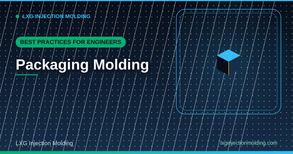 Packaging Molding: Engineer Best Practices