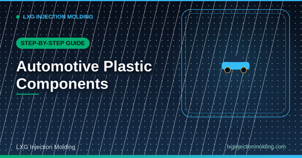 A Step-by-Step Guide: Automotive Plastic Components