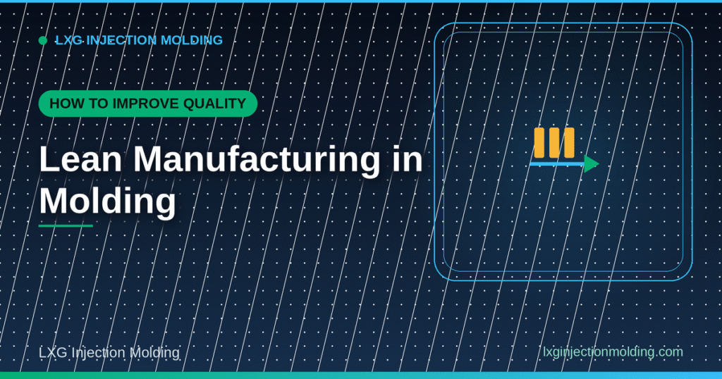 Lean Manufacturing in Molding: How to Improve Quality