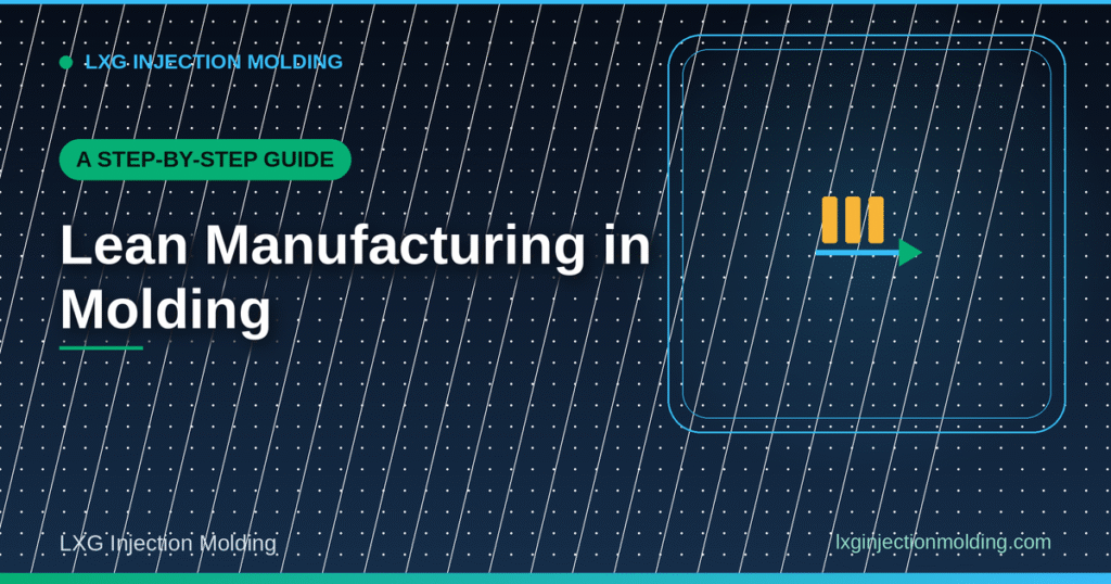 Lean Manufacturing in Molding: A Step-by-Step Guide
