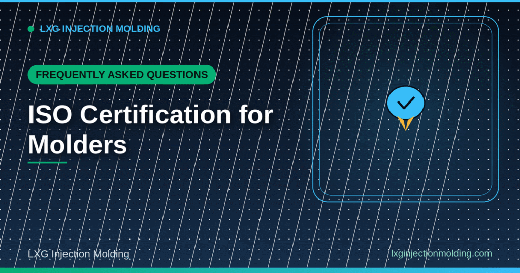 ISO Certification for Molders: Frequently Asked Questions