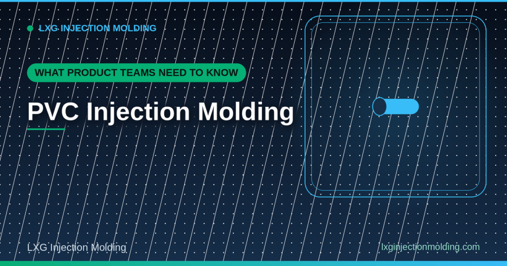 PVC Injection Molding: What Product Teams Need to Know