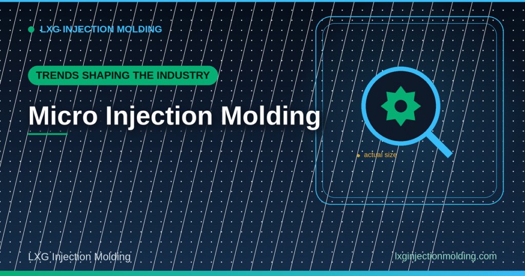 Micro Injection Molding: Trends Shaping the Industry