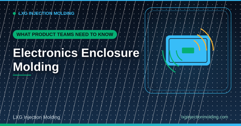 What Product Teams Need to Know: Electronics Enclosure Molding