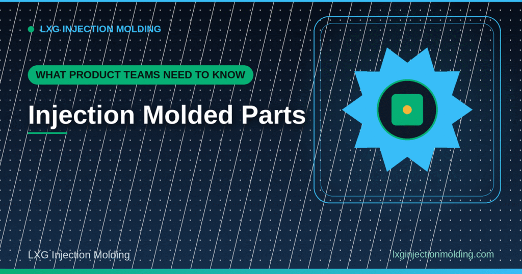 Injection Molded Parts: What Product Teams Need to Know