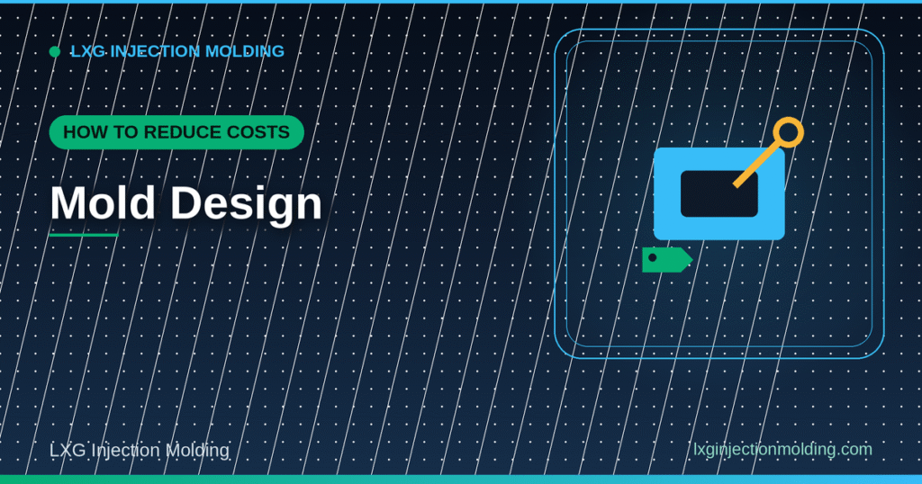 How to Reduce Costs: Mold Design