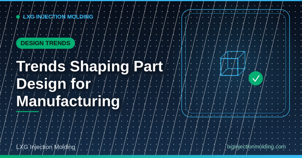 Part Design for Manufacturing: Industry Trends
