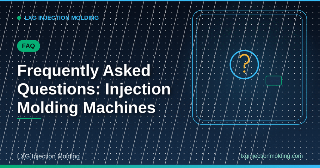 Injection Molding Machines: FAQ