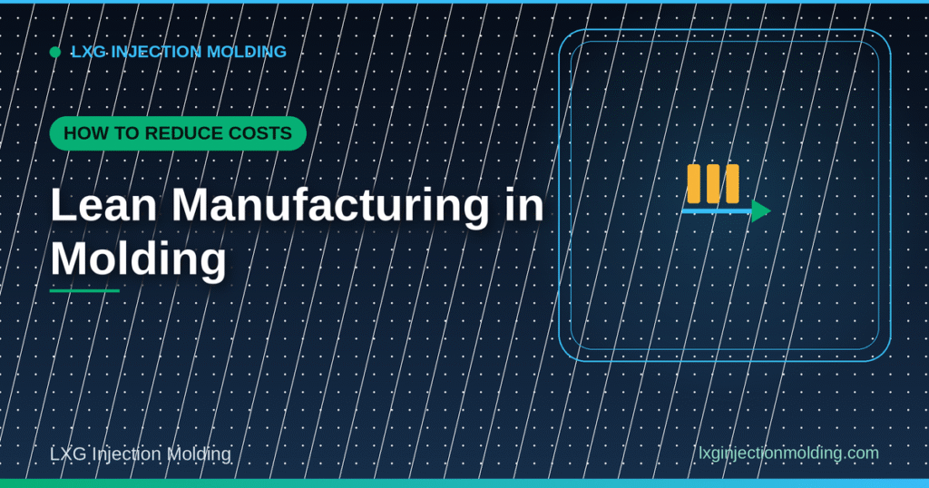 Lean Manufacturing in Molding: How to Reduce Costs
